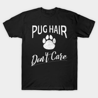 Pug Hair Dont Care Design for Pug Fans T-Shirt